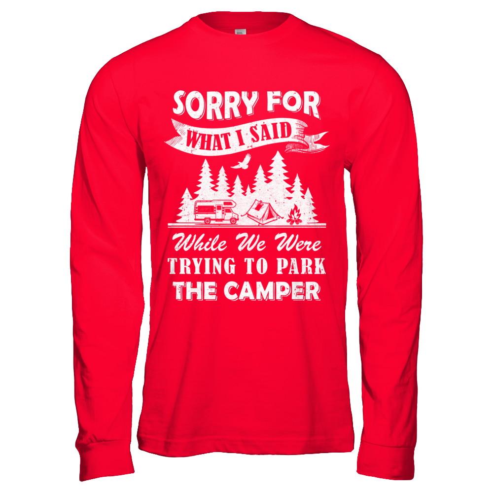 Sorry For What I Said Trying To Park The Camper Camping-T-Shirt & Hoodie-Long Sleeve T-Shirt-Red
