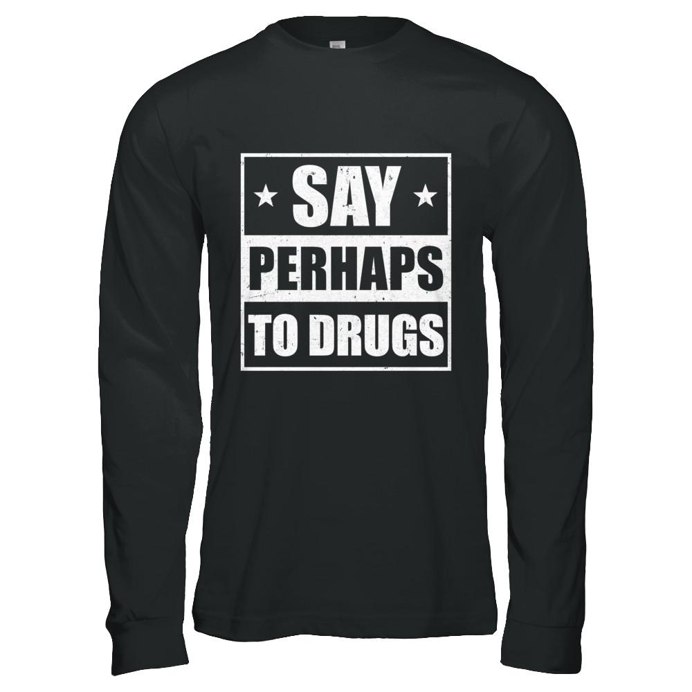 Say Perhaps To Drugs Funny Sayings-T-Shirt & Hoodie-Long Sleeve T-Shirt-Black