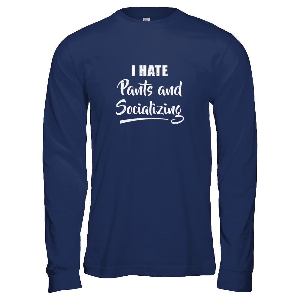 I Hate Pants And Socializing-T-Shirt & Tank Top-Long Sleeve T-Shirt-Navy