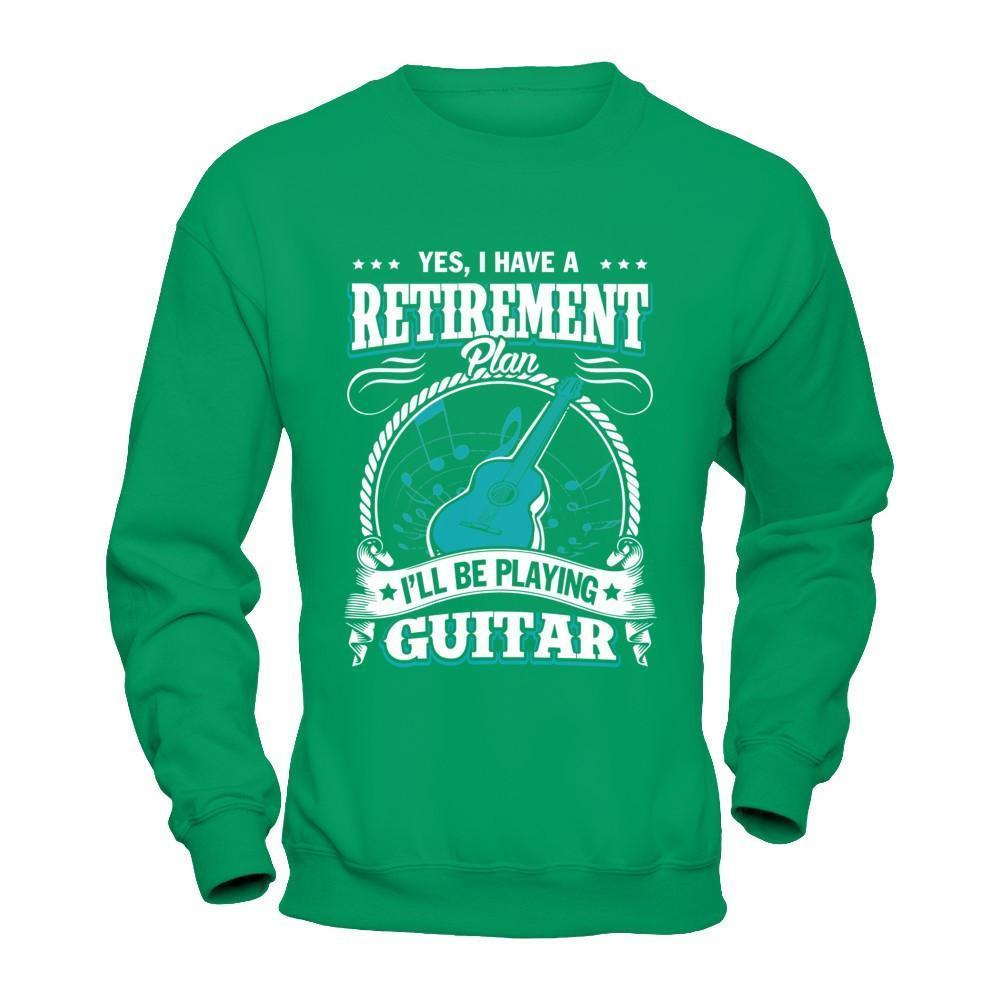 I Have A Retirement Plan I'll Be Playing Guitar-T-Shirt & Hoodie-Crewneck Sweatshirt-Irish Green