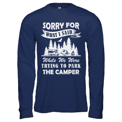 Sorry For What I Said Trying To Park The Camper Camping-T-Shirt & Hoodie-Long Sleeve T-Shirt-Navy