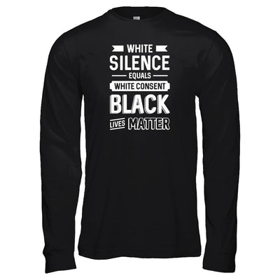 White Silence Equals White Consent Black Lives Matter-T-Shirt & Tank Top-Long Sleeve T-Shirt-Black