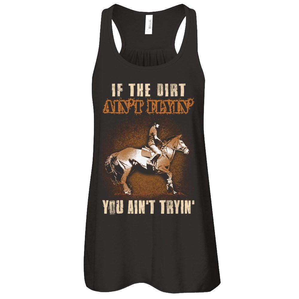 Horse Rider If The Dirt Aint Flyin' You Aint Tryin'-T-Shirt & Tank Top-