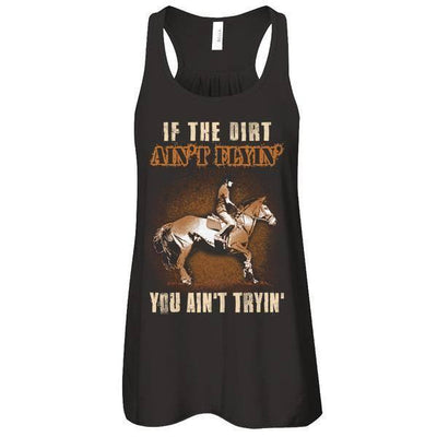 Horse Rider If The Dirt Aint Flyin' You Aint Tryin'-T-Shirt & Tank Top-Women's Flowy Racerback Tank-Black