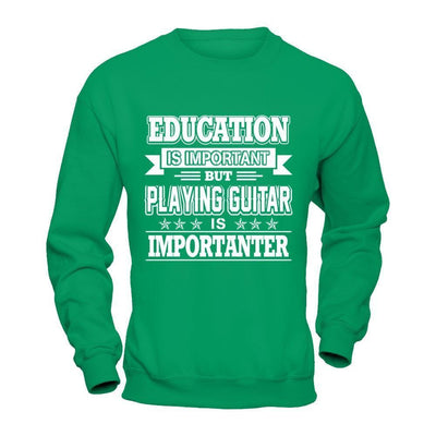Education Is Important But Playing Guitar Is Importanter-T-Shirt & Hoodie-