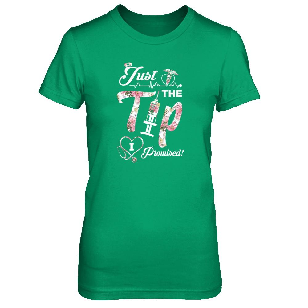 Just The Tip I Promise Funny Saying Nurse Nursing Gift-T-Shirt & Tank Top-Women's T-Shirt-Irish Green