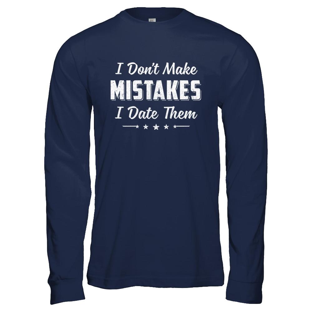 Funny Sayings I Don't Make Mistakes I Date Them-T-Shirt & Hoodie-Long Sleeve T-Shirt-Navy