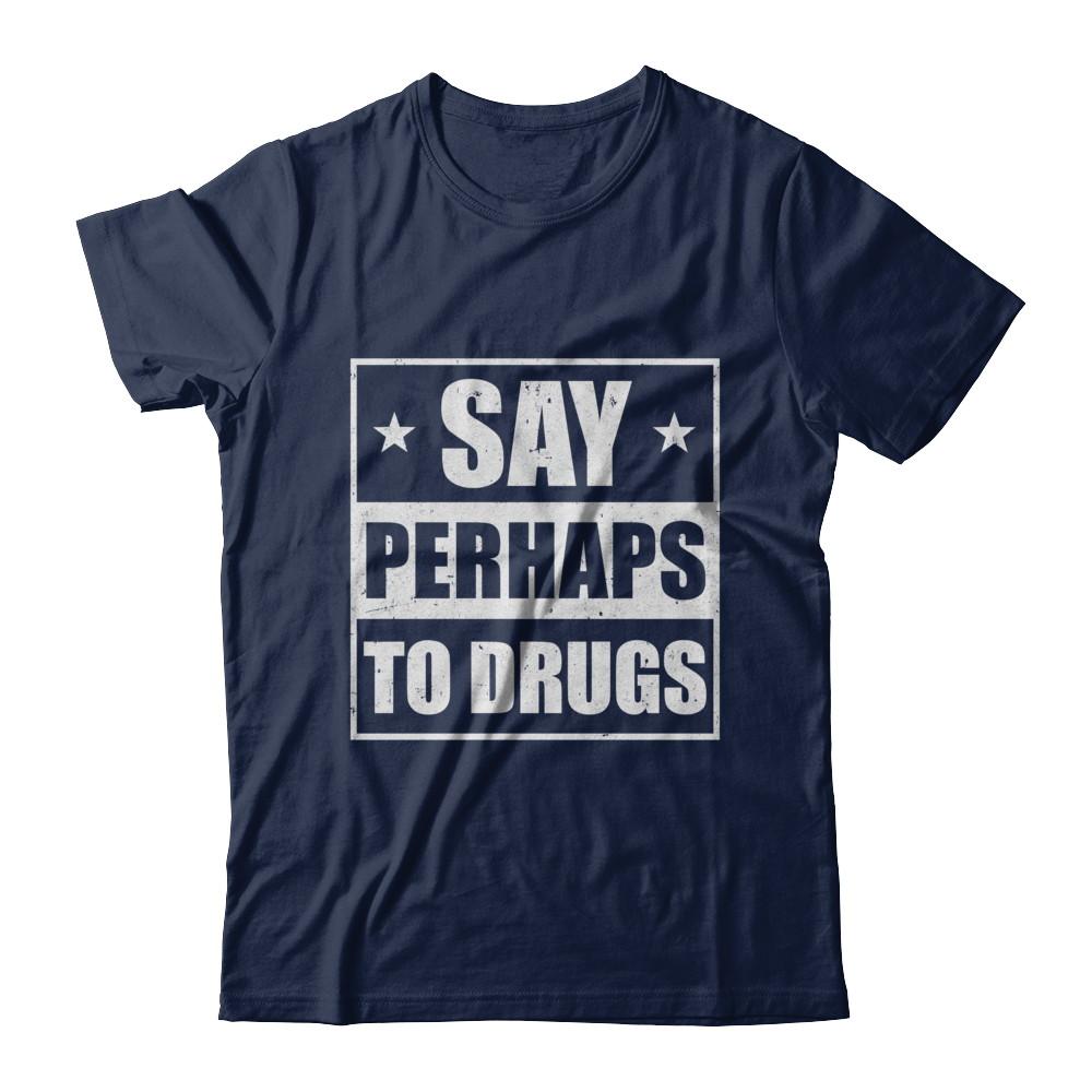 Say Perhaps To Drugs Funny Sayings-T-Shirt & Hoodie-Classic T-Shirt-Navy