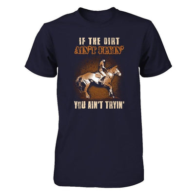 Horse Rider If The Dirt Aint Flyin' You Aint Tryin'-T-Shirt & Tank Top-