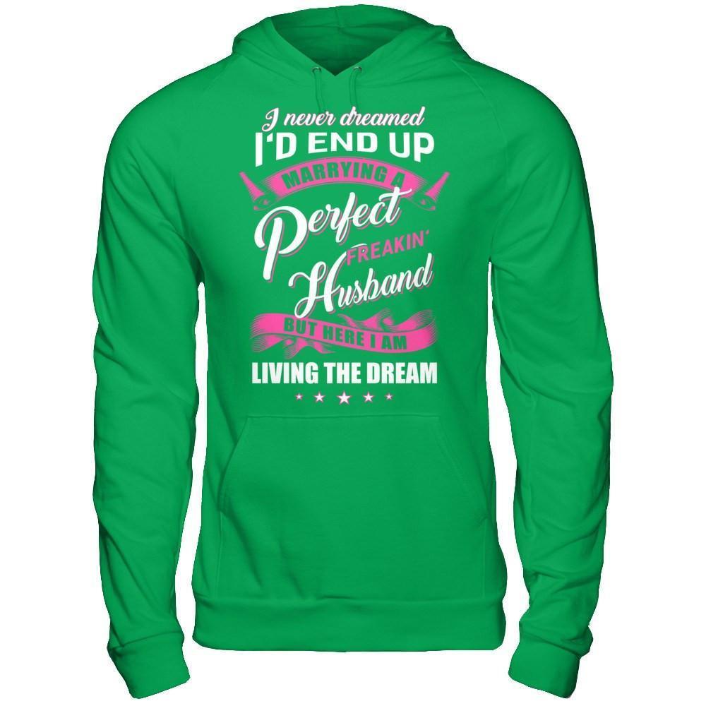 I Never Dreamed I'd End Up Marrying A Perfect Freakin' Husband-T-Shirt & Hoodie-Pullover Hoodie-Irish Green