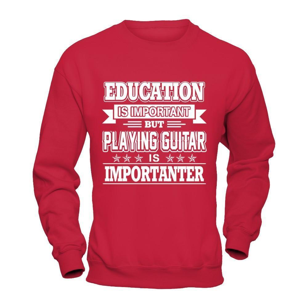 Education Is Important But Playing Guitar Is Importanter-T-Shirt & Hoodie-