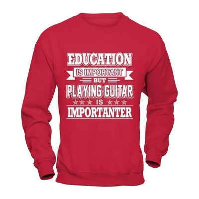 Education Is Important But Playing Guitar Is Importanter-T-Shirt & Hoodie-Crewneck Sweatshirt-Red