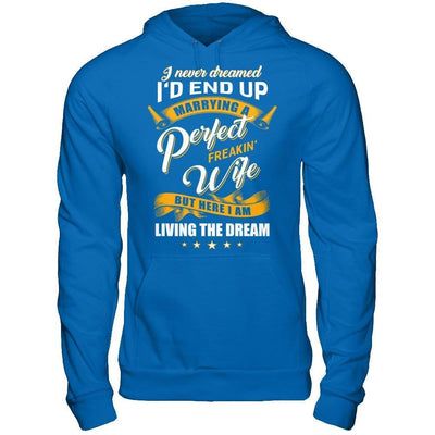 I Never Dreamed I'd End Up Marrying A Perfect Freakin' Wife-T-Shirt & Hoodie-Pullover Hoodie-Royal