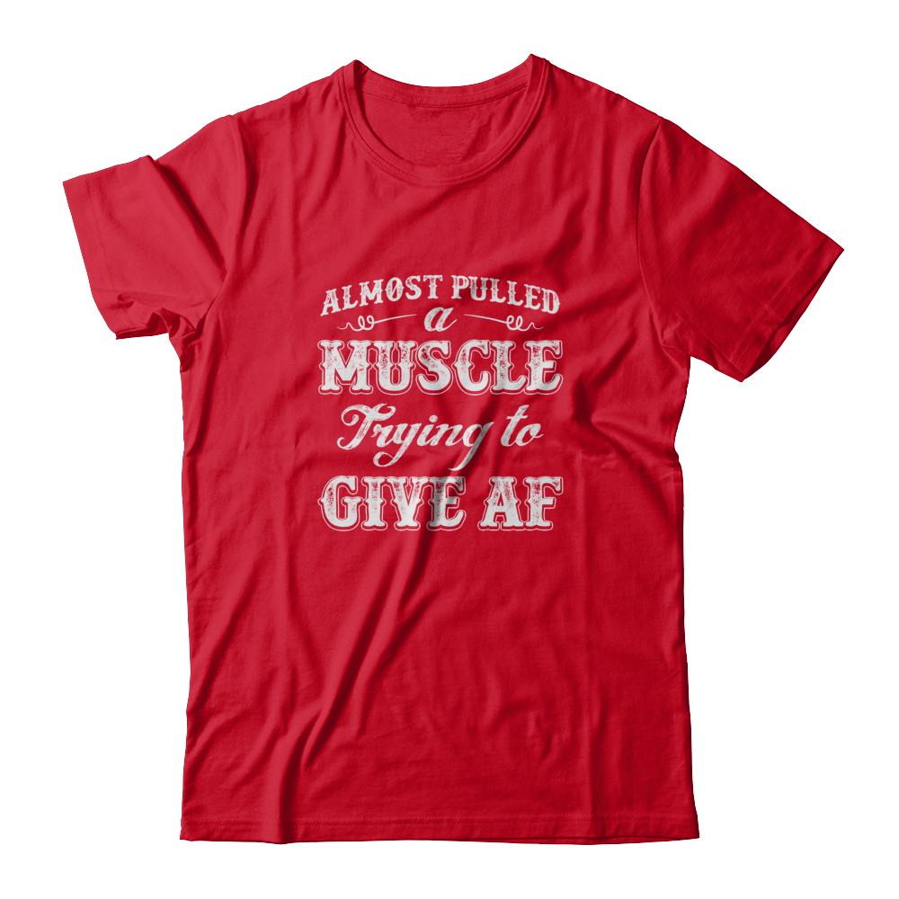 Almost Pulled A Muscle Trying To Give Af-T-Shirt & Tank Top-Premium T-Shirt-Red