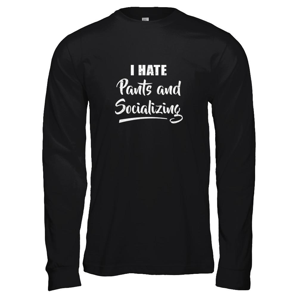 I Hate Pants And Socializing-T-Shirt & Tank Top-Long Sleeve T-Shirt-Black
