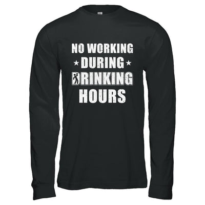 No Working During Drinking Hours Funny Wine Beer Sayings-T-Shirt & Hoodie-Long Sleeve T-Shirt-Black