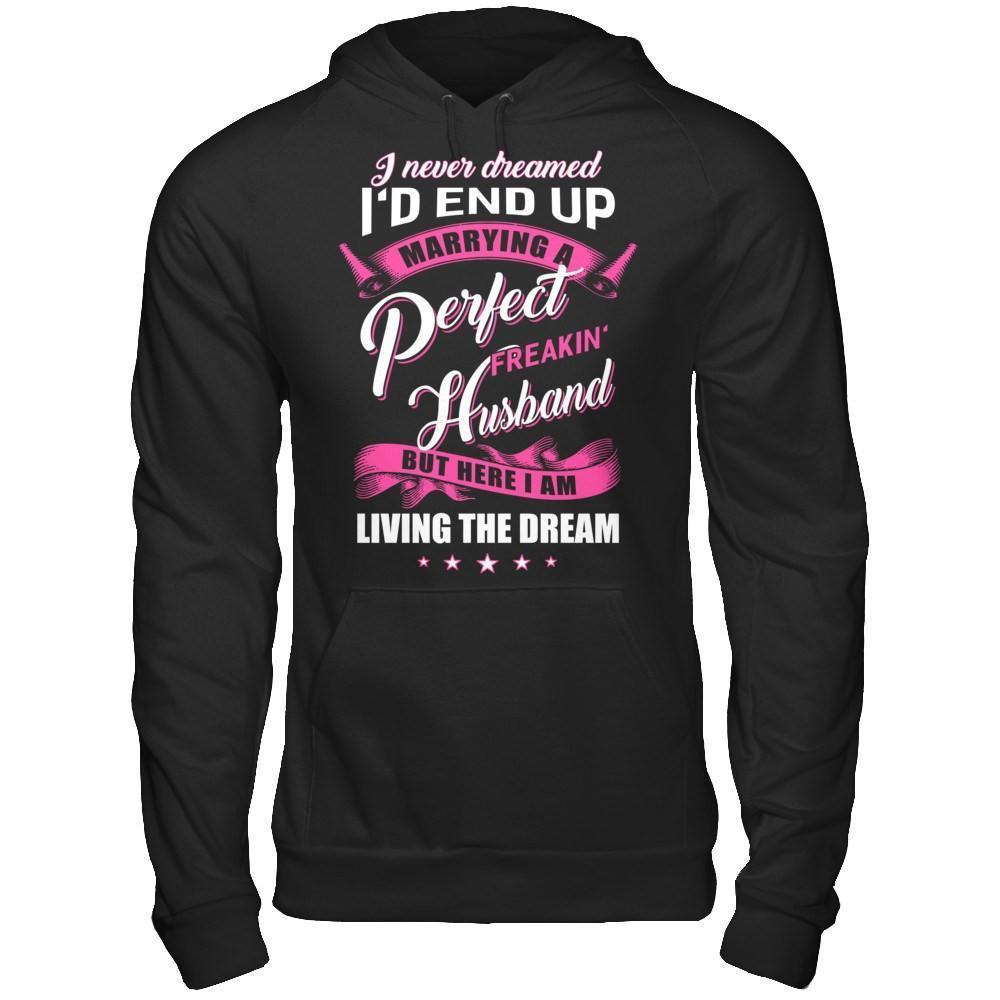 I Never Dreamed I'd End Up Marrying A Perfect Freakin' Husband-T-Shirt & Hoodie-Pullover Hoodie-Black