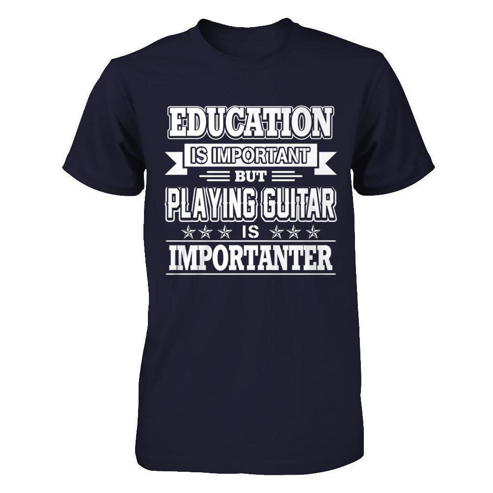 Education Is Important But Playing Guitar Is Importanter-T-Shirt & Hoodie-