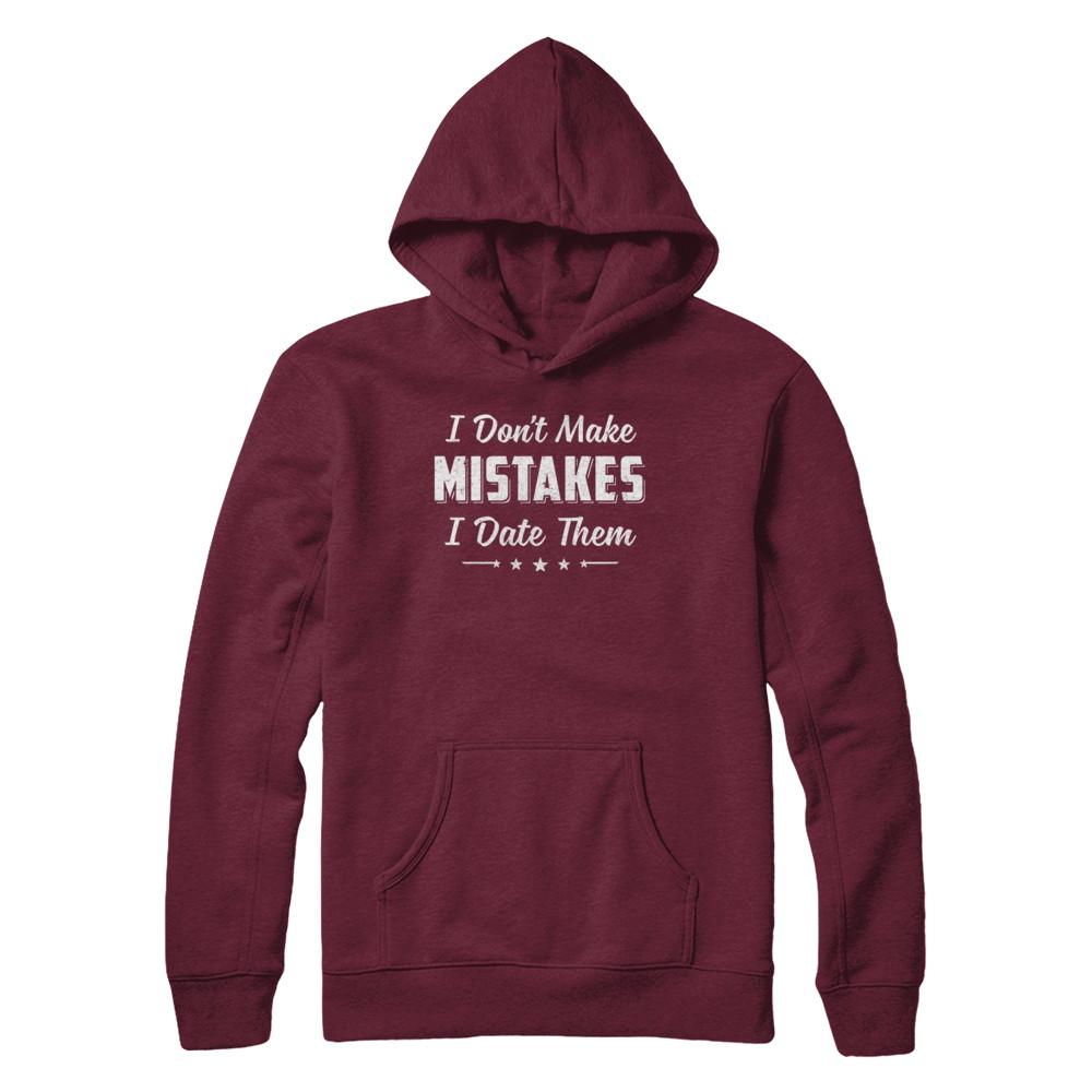 Funny Sayings I Don't Make Mistakes I Date Them-T-Shirt & Hoodie-Pullover Hoodie-Maroon