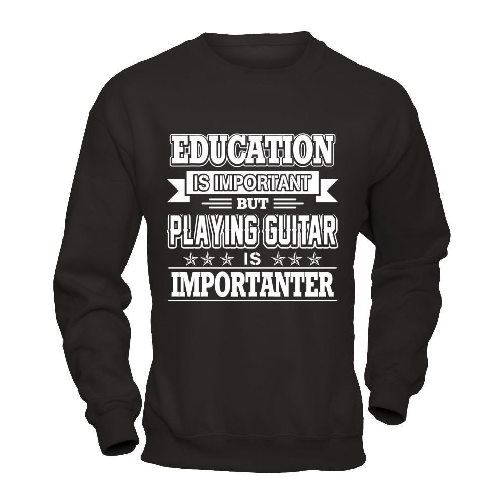 Education Is Important But Playing Guitar Is Importanter-T-Shirt & Hoodie-