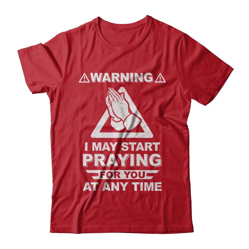 Warning I May Start Praying For You At Any Time-T-Shirt & Hoodie-Classic T-Shirt-Red