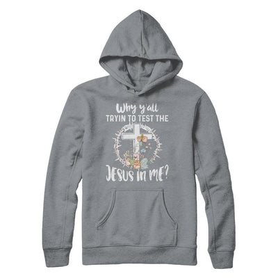 Why Ya'll Tryin To Test The Jesus In Me Christian-T-Shirt & Hoodie-Pullover Hoodie-Light Steel