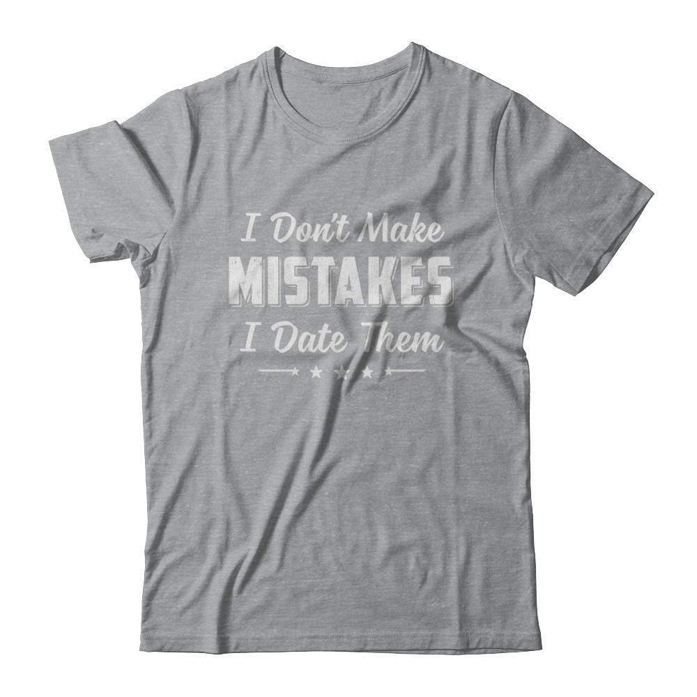 Funny Sayings I Don't Make Mistakes I Date Them-T-Shirt & Hoodie-Classic T-Shirt-Sport Grey