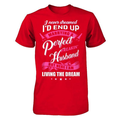 I Never Dreamed I'd End Up Marrying A Perfect Freakin' Husband-T-Shirt & Hoodie-Premium T-Shirt-Red