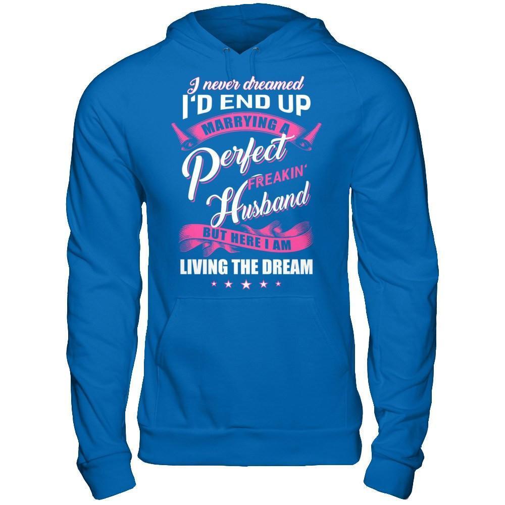 I Never Dreamed I'd End Up Marrying A Perfect Freakin' Husband-T-Shirt & Hoodie-Pullover Hoodie-Royal