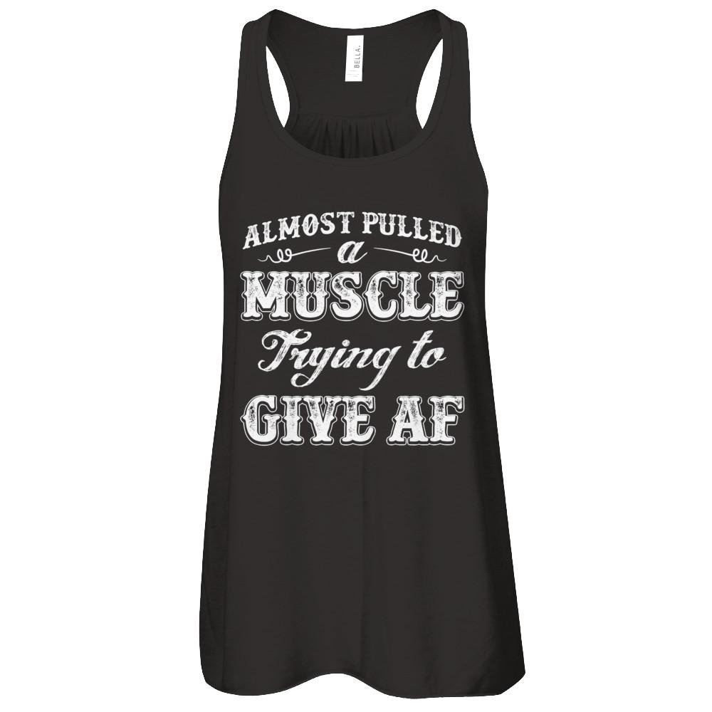 Almost Pulled A Muscle Trying To Give Af-T-Shirt & Tank Top-Women's Flowy Racerback Tank-Black