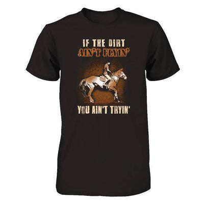 Horse Rider If The Dirt Aint Flyin' You Aint Tryin'-T-Shirt & Tank Top-Premium T-Shirt-Black