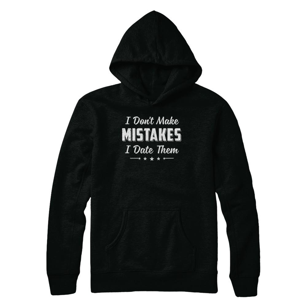 Funny Sayings I Don't Make Mistakes I Date Them-T-Shirt & Hoodie-Pullover Hoodie-Black