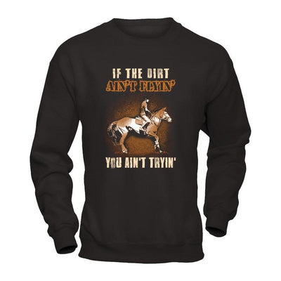 Horse Rider If The Dirt Aint Flyin' You Aint Tryin'-T-Shirt & Tank Top-