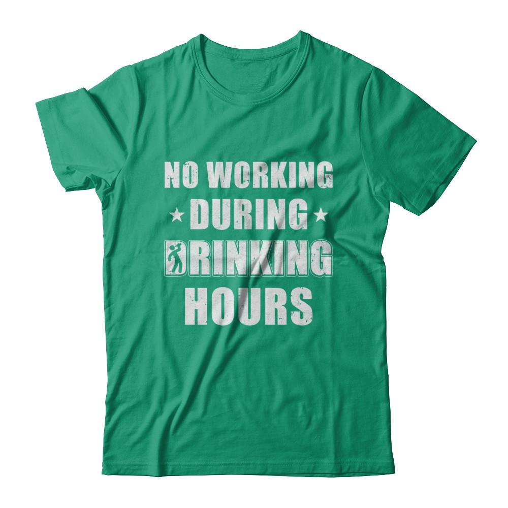 No Working During Drinking Hours Funny Wine Beer Sayings-T-Shirt & Hoodie-Classic T-Shirt-Kelly Green