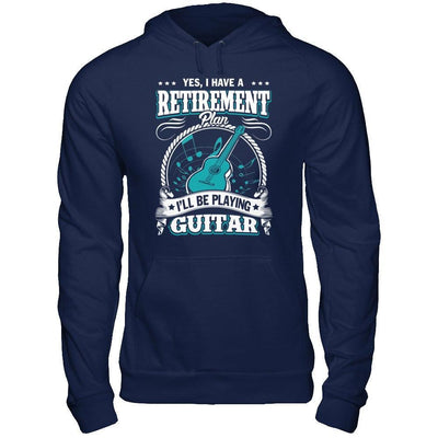 I Have A Retirement Plan I'll Be Playing Guitar-T-Shirt & Hoodie-Pullover Hoodie-Navy