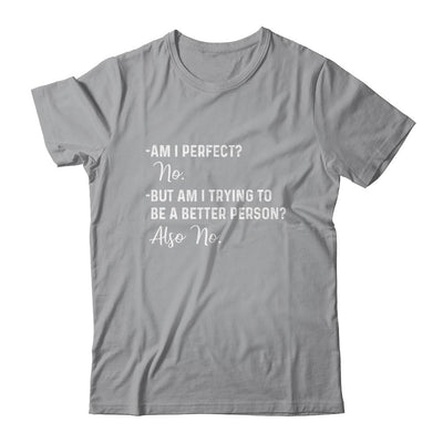 Am I Perfect No Am I Trying To Be A Better Person Funny-T-Shirt & Hoodie-Classic T-Shirt-Sport Grey