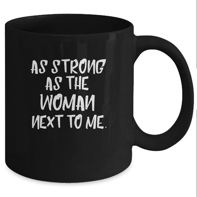 As Strong As The Woman Next To Me Husband Gift Mug-Coffee Mug-Mug-Black