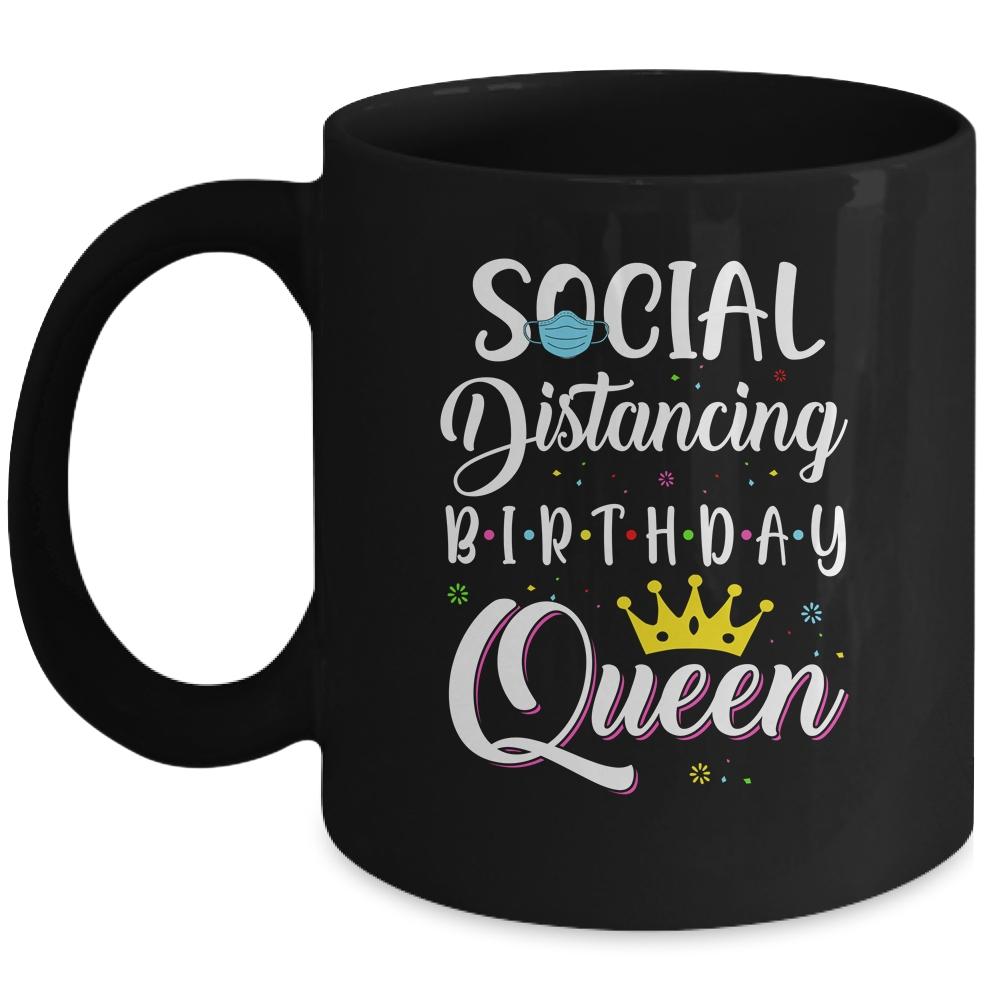 Birthday Social Distancing Queen Mom Girl Quarantine Women Mug-Coffee Mug-Mug-Black