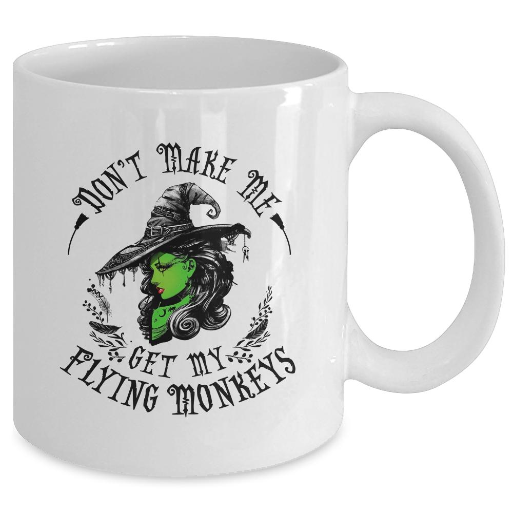 Don't Make Me Get My Flying Monkeys Witch Halloween Mug-Coffee Mug-Mug-White