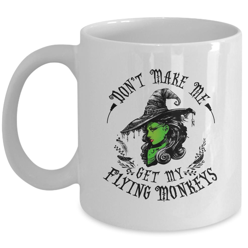 Don't Make Me Get My Flying Monkeys Witch Halloween Mug-Coffee Mug-Mug-White