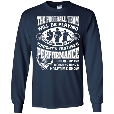 The Football Team Will Be Playing Before And After-T-Shirt & Hoodie-Long Sleeve T-Shirt-Navy