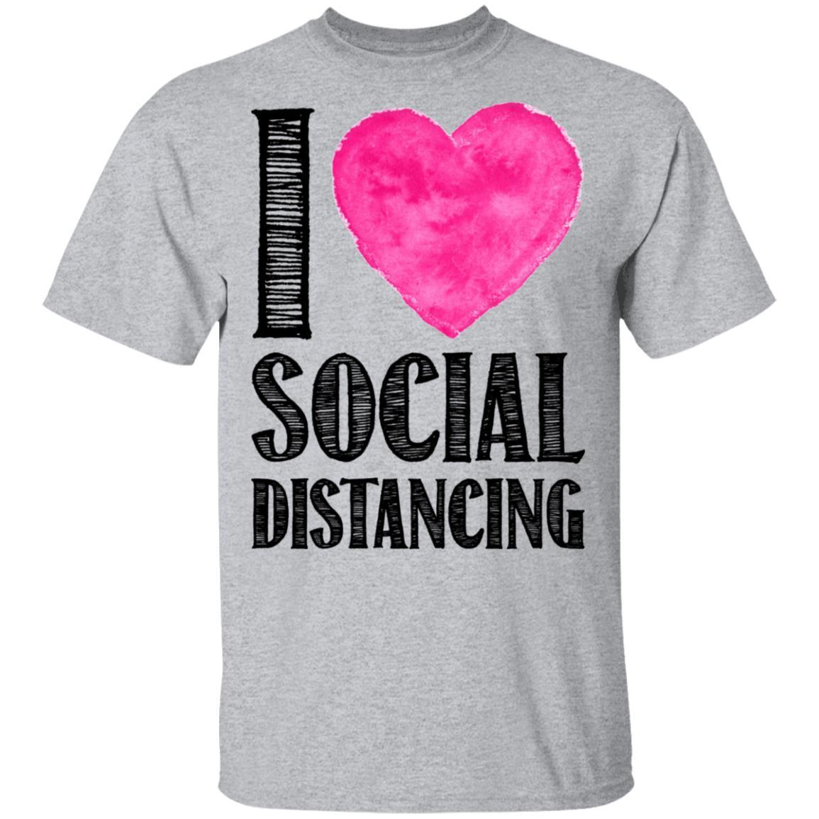 I Love Social Distancing Love Stay At Home-T-Shirt & Hoodie-Classic T-Shirt-Sport Grey