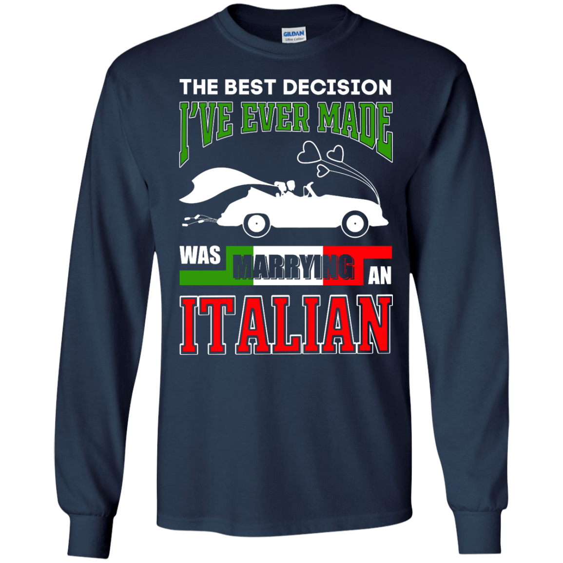 I've Ever Made Was Marrying An Italian-T-Shirt & Hoodie-Long Sleeve T-Shirt-Navy