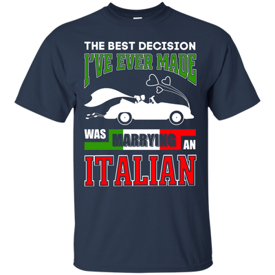 I've Ever Made Was Marrying An Italian-T-Shirt & Hoodie-Classic T-Shirt-Navy
