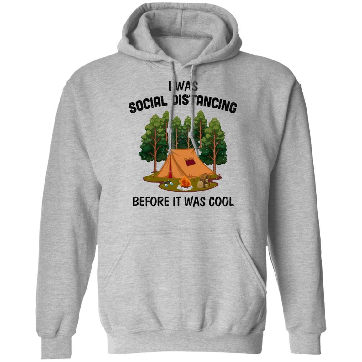 I Was Social Distancing Before It Was Cool Camping Lover-T-Shirt & Hoodie-Pullover Hoodie-Sport Grey