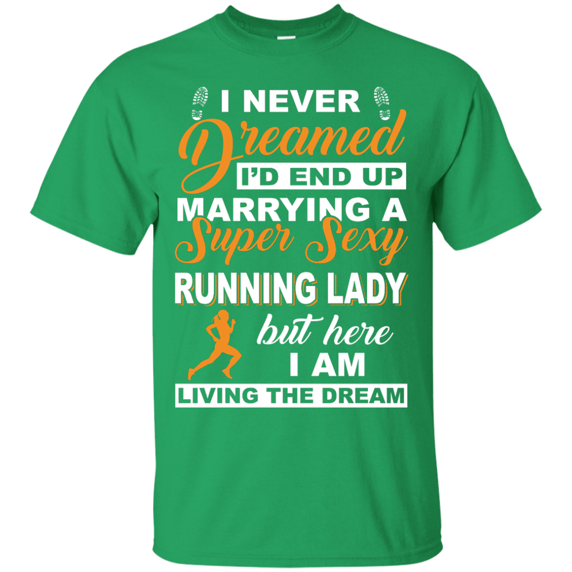 I'd End Up Marrying A Super Sexy Running Lady-T-Shirt & Hoodie-Classic T-Shirt-Irish Green