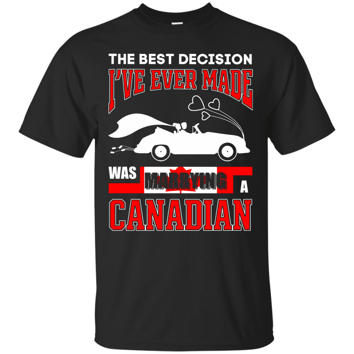 I've Ever Made Was Marrying A Canadian-T-Shirt & Hoodie-Classic T-Shirt-Black
