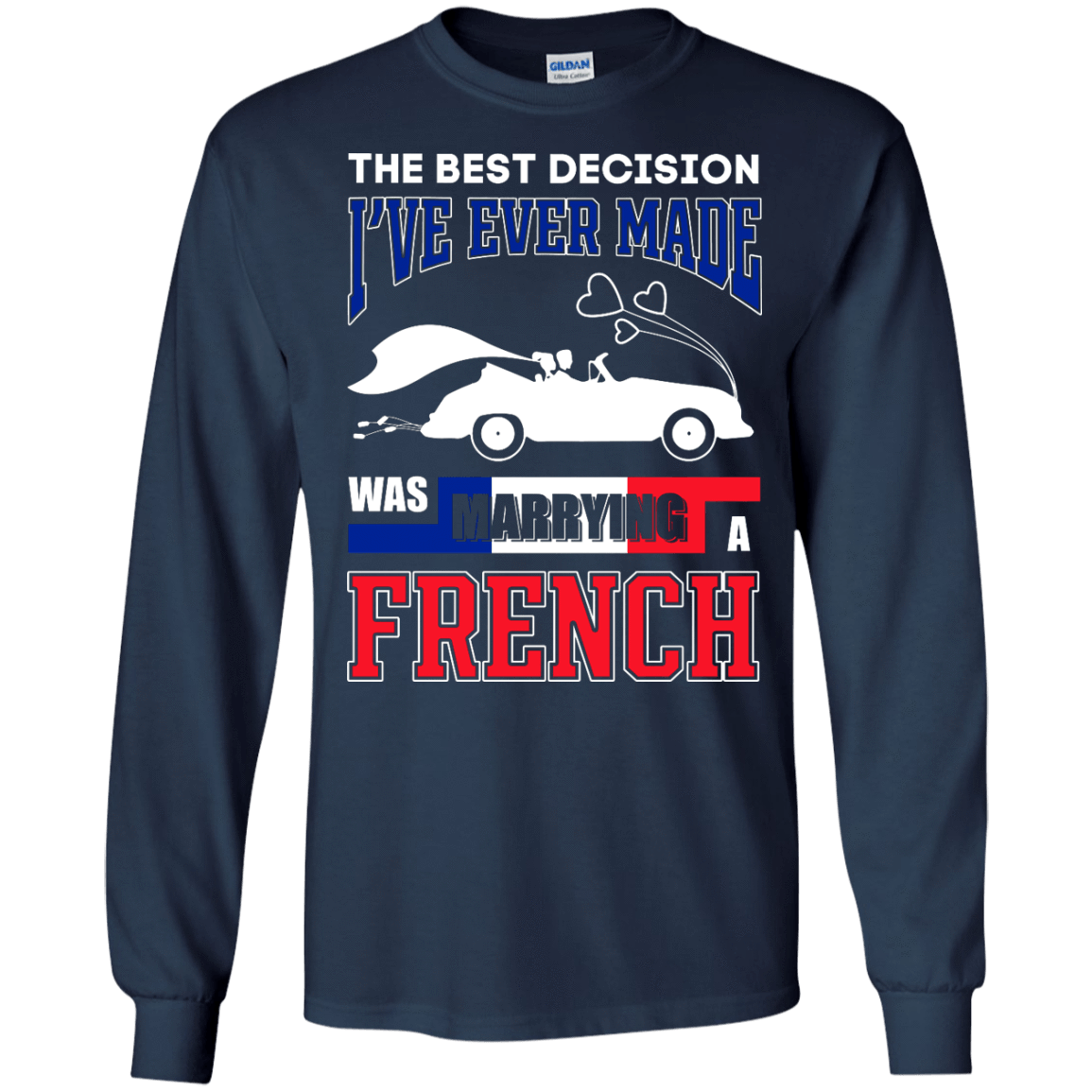 I've Ever Made Was Marrying A French-T-Shirt & Hoodie-Long Sleeve T-Shirt-Navy