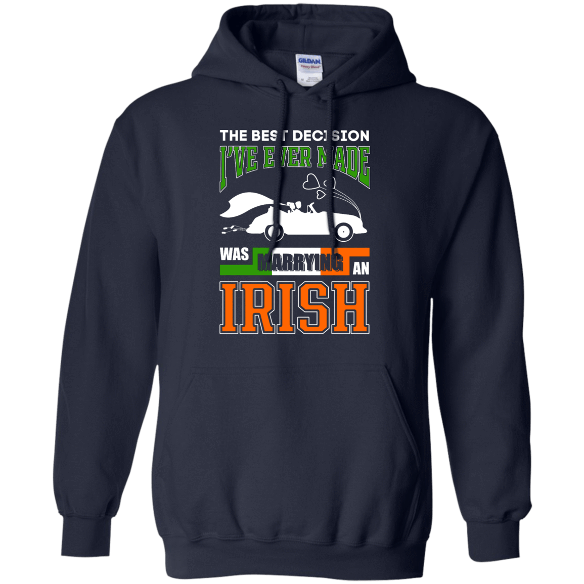 I've Ever Made Was Marrying An Irish-T-Shirt & Hoodie-Pullover Hoodie-Navy