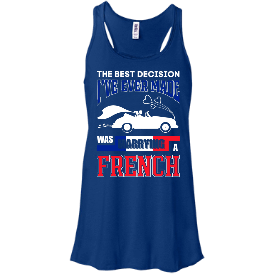 I've Ever Made Was Marrying A French-T-Shirt & Hoodie-Women's Flowy Racerback Tank-True Royal